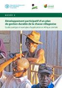 De´veloppement participatif d'un plan de gestion durable de la chasse villageoise