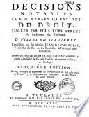 Décisions notables sur diverses questions du droit, jugées par plusieurs arrests de la Cour de Parlement de Tolose, divisées en six livres, recueillies par feu Monsieur maistre Jean de Cambolas,...mises en lumière après son decez par Monsieur maistre François de Cambolas..