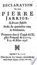 Declaration du sieur Pierre Jarrige, cy devant Jesuiste profés du quatriesme vœu & predicateur