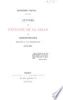 Découvertes et établissements des français dans l'ouest et dans le sud de l'Amérique Septentrionale (1614-1754): ptie. Lettres de Cavelier de La Salle et correspondance relative à ses entreprised (1678-1685)