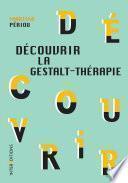Découvrir la Gestalt-thérapie - 2e éd.