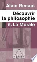 Découvrir la philosophie 5 : La Morale