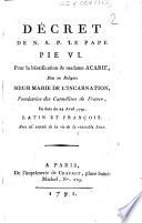 Décret de N. S. P. le pape Pie VI. pour la béatification de madame Acarie, dite en religion soeur Marie de l'Incarnation, fondatrice des Carmélites de France, en date du 24 avril 1791. Latin et françois. Avec un extrait de la vie de la vénérable soeur