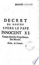 Decret de nostre S. Pere le pape Innocent XI. Contre diverses propositions de Morale. latin & François