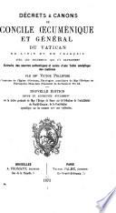 Décrets et canons du concile oecuménique et général du Vatican, en latin et en français, avec les documents qui s'y rattachent...