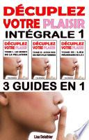 Décuplez votre plaisir – Intégrale 1 – 3 guides en 1