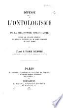 Défense de l'ontologisme ou de la philosphie spiritualiste contre les attaques récentes de quelques écrivains qui se disent disciples de St. Thomas