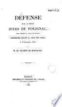 Défense de M. le Prince Jules de Polignac, ancien président du conseil des ministres, prononcée devant la cour des Pairs, le 18 décembre 1830
