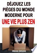 Déjouez les pièges du monde moderne… pour une vie + zen