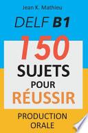 DELF B1 Production Orale - 150 sujets pour réussir