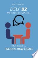 DELF B2 Production Orale - Méthode complète pour réussir