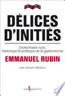 Délices d'initiés. Dictionnaire rock, historique et politique de la gastronomie