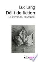 Délit de fiction. La littérature, pourquoi ?