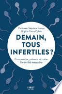 Demain, tous infertiles ? Comprendre, prévenir et traiter l'infertilité masculine