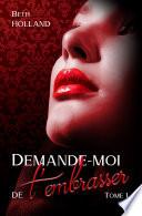 Demande-moi de t'embrasser - tome 1