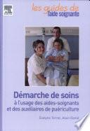 Démarche de soins à l'usage des aides-soignants et des auxiliaires de puériculture