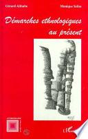 Démarches ethnologiques au présent