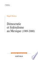 Démocratie et fédéralisme au Mexique, 1989-2000