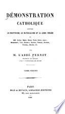 Démonstration catholique contre le positivisme, le matérialisme et la libre pensée de MM. Littré, Robin, Renan, Taine, Soury, About, Moleschott, Vogt, Büchner, Darwin, Tyndall, Spencer, Häckel, Draper, etc