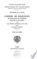 Departement de la Manche. Cahiers de doleances du bailliage de Contentin (coutances et secondaires) pour les Etats generaux de 1789, pub. par Emile Bridrey