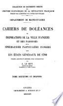 Departement de Maine-et-Loire. Cahiers de doleances des corporations de la Ville d'Angers et des paroisses de la senechaussee particuliere d'Angers pour les Etats generaux de 1789 publies, annotes et precedes d'une introduction par A. Le Moy