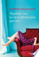 Dépêche-toi, ta vie n'attend plus que toi !
