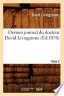 Dernier Journal Du Docteur David Livingstone, Tome 2 (Ed.1876)