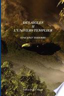 Des Aigles Ii L'Univers Templier