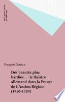 Des beautés plus hardies... : le théâtre allemand dans la France de l'Ancien Régime (1750-1789)