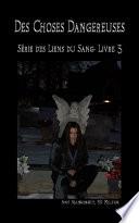 Des Choses Dangereuses (Les Liens Du Sang-Livre 3)