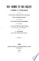 Des Crimes et des délits commis à l'etranger et de la nécessité d'une réforme à ce sujet dans la législation française avec un résumé des législations étrangeres et un appendice contenant les projets de loi sur la matière ...