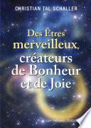 Des Êtres merveilleux, créateurs de Bonheur et de Joie