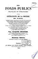 Des fonds publics Français et étrangers et des opérations de la bourse de Paris, ...