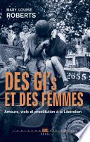 Des GI et des femmes. Amours, viols et prostitution à la Libération