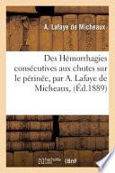 Des Hemorrhagies Consecutives Aux Chutes Sur Le Perinee, Par A. Lafaye de Micheaux,