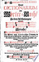 Des Herrn von Veneroni neues Dictionarium oder Wörter-Buch in drey Abtheilungen, nemlich: Italiänisch-Frantzösisch- und Teutscher, Frantzösisch-Italiänisch- und Teutscher, Teutsch-Frantzösisch- und Italiänischer Sprache