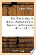 Des Illusions Chez Les Aliénés. Question Médico-Légale Sur l'Isolement Des Aliénés
