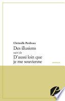 Des illusions suivi de D'aussi loin que je me souvienne