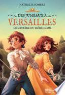 Des jumeaux à Versailles, tome 3 - Le mystère du médaillon