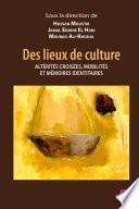 Des lieux de culture : Altérités croisées, mobilités et mémoires identitaires
