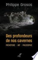 Des profondeurs de nos cavernes - Préhistoire - Art - Philosophie