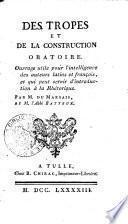 Des tropes et de la construction oratoire. Ouvrage utile pour l'intelligence des auteurs latins et françois, et qui peut servir d'introduction à la rhétorique. Par M. Du Marsais et M. l'abbé Batteux