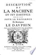 Description de la machine du feu d'artifice, dressé pour la naissance de Monseigneur le Dauphin par la communauté des maistres imprimeurs de la Ville de Lyon, le 20 Nouembre 1661. [Suivi de vers latins et fr. signés C. F. M.]