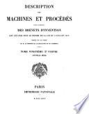 Description des machines et procédés pour lesquels des brevets d'invention ont été pris sous le régime de la loi du 5 juillet 1844