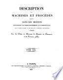 Description des machines et procédés spécifiés dans les brevets d'invention, de perfectionnement et d'importation dont la durée est expirée, et dans ceux dont la déchéance a été prononcée