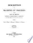 Description des machines et procédés spécifiés dans les brevets d'invention, de perfectionnement et d'importation dont la durée est expirée, et dans ceux dont la déchéance a été prononcée