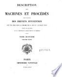 Description des machines et procedes specifies dans les brevets d'invention, de perfectionnement et d'importation, dont la duree est expirée ...