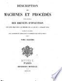 Description des machines et procedes specifies dans les brevets d'invention, de perfectionnement et d'importation, dont la duree est expirée ...