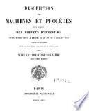 Description des machines et procedes specifies dans les brevets d'invention, de perfectionnement et d'importation, dont la duree est expirée ...