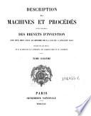 Description des machines et procedes specifies dans les brevets d'invention, de perfectionnement et d'importation, dont la duree est expirée ...